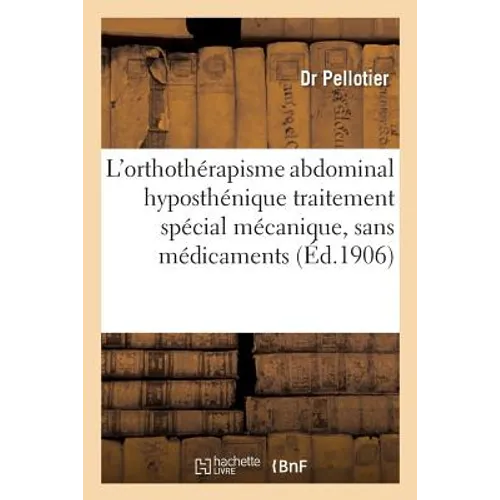 L'Orthothérapisme Abdominal Hyposthénique: Traitement Spécial Mécanique, Sans Médicaments