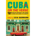 Cuba on the Verge: 12 Writers on Continuity and Change in Havana and Across the Country