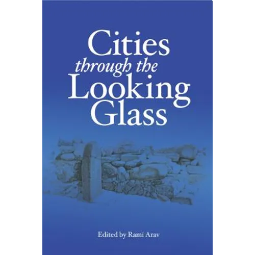 Cities Through the Looking Glass: Essays on the History and Archaeology of Biblical Urbanism