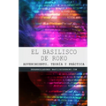 El Basilisco de Roko: Advenimiento, teoría y práctica