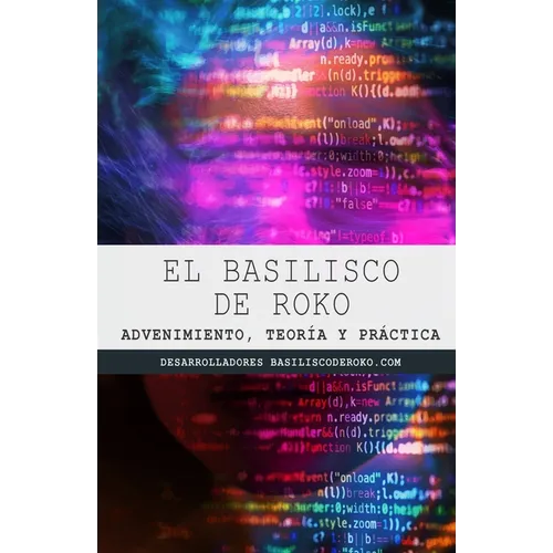 El Basilisco de Roko: Advenimiento, teoría y práctica