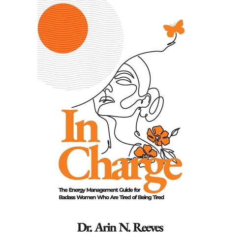 In Charge: The Energy Management Guide for Badass Women Who are Tired of Being Tired