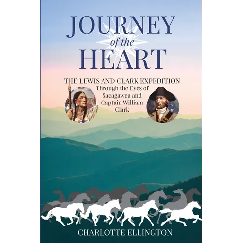 Journey of the Heart: The Lewis and Clark Expedition Through the Eyes of Sacagawea and Captain William Clark