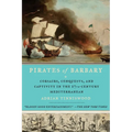 Pirates of Barbary: Corsairs, Conquests and Captivity in the Seventeenth-Century Mediterranean