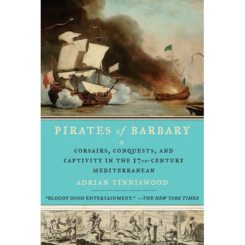 Pirates of Barbary: Corsairs, Conquests and Captivity in the Seventeenth-Century Mediterranean