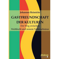 Gastfreundschaft der Kulturen. Der Weg zwischen Multikulti und neuem Nationalismus
