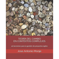 Teoría del Cambio En Contextos Complejos: 40 lecciones para la gestión de proyectos ágiles