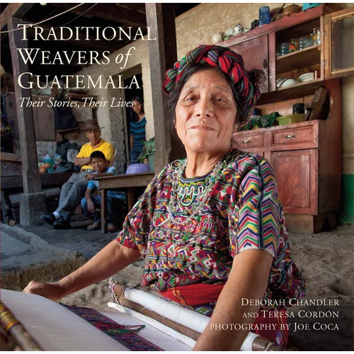 Traditional Weavers of Guatemala: Their Stories, Their Lives