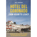 Hotel Del Coronado - From Vision to Legacy: Unveiling the Historic Journey of the Hotel Del Coronado