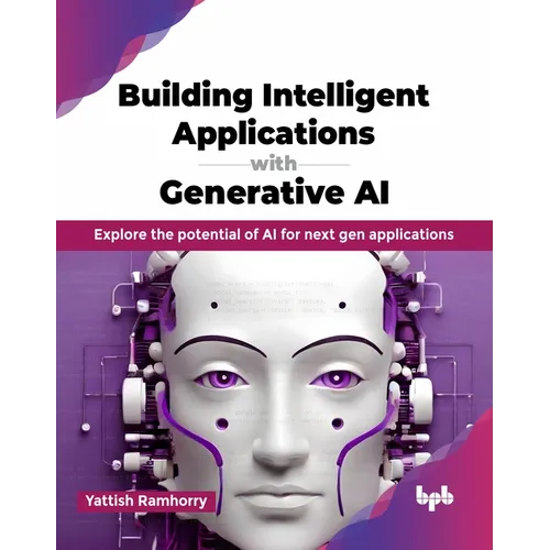 Building Intelligent Applications with Generative AI: Explore the potential of AI for next gen applications (English Edition)