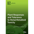 Plant Responses and Tolerance to Metal/Metalloid Toxicity