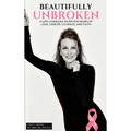 "Beautifully Unbroken": A Life-Changing Invention: Born of Loss, Cancer, Courage, and Faith