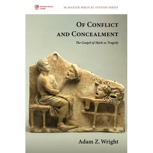 Of Conflict and Concealment: The Gospel of Mark as Tragedy