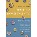Identity Investments: Middle-Class Responses to Precarious Privilege in Neoliberal Chile