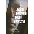 The Grace of Shame: 7 Ways the Church Has Failed to Love Homosexuals