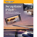 Seaplane Pilot: Training for the Seaplane Certificate and Beyond