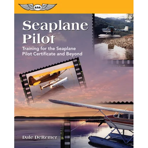 Seaplane Pilot: Training for the Seaplane Certificate and Beyond - Paperback