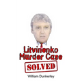 Litvinenko Murder Case Solved: The final conclusion to this puzzling and long-unsolved mystery