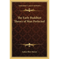 The Early Buddhist Theory of Man Perfected