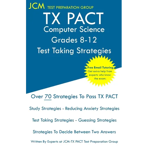 TX PACT Computer Science Grades 8-12 - Test Taking Strategies: TX PACT 741 Exam - Free Online Tutoring - New 2020 Edition - The latest strategies to p