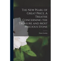 The new Pearl of Great Price. A Treatise Concerning the Treasure and Most Precious Stone
