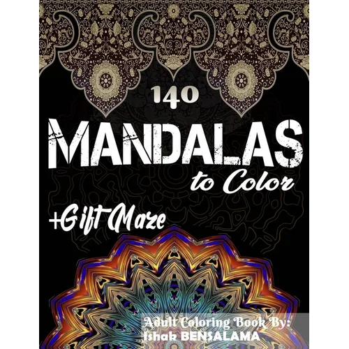 140 Mandalas Coloring Book For Adults Plus Gift Maze: Stress Relieving Designs Animals, Mandalas, Flowers, Paisley Patterns And So Much More