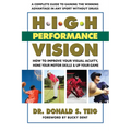 High Performance Vision: How to Improve Your Visual Acuity, Hone Your Motor Skills and Up Your Game