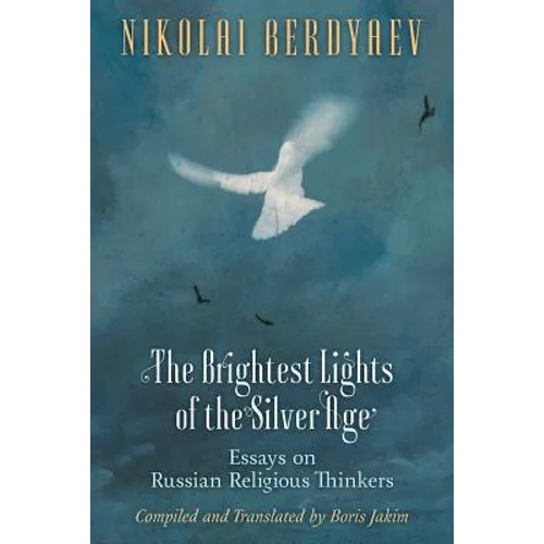 The Brightest Lights of the Silver Age: Essays on Russian Religious Thinkers