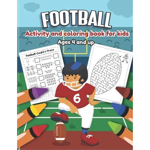 Football Activity and Coloring Book for kids Ages 4 and up: Over 20 Fun Designs For Boys And Girls - word search, maze, missing numbers, Alphabet, Cou