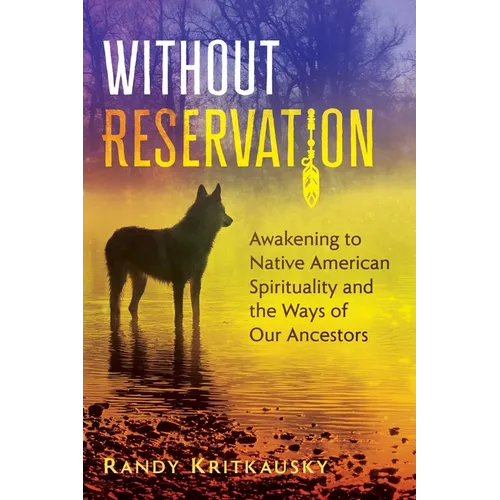 Without Reservation: Awakening to Native American Spirituality and the Ways of Our Ancestors