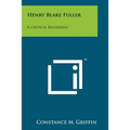 Henry Blake Fuller: A Critical Biography