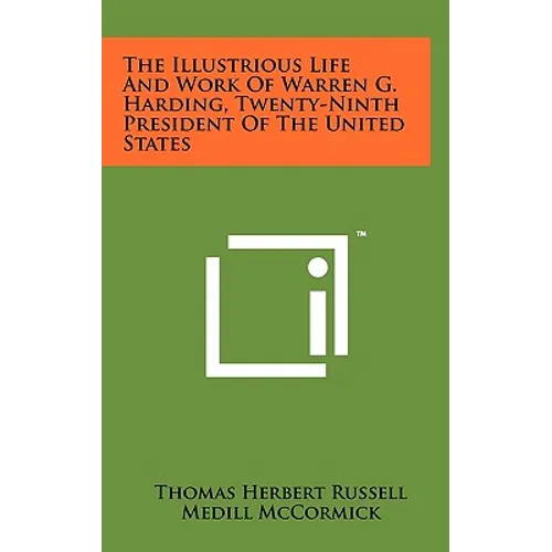 The Illustrious Life And Work Of Warren G. Harding, Twenty-Ninth President Of The United States