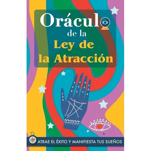 Oráculo de la Ley de la Atracción: Atrae el éxito y manifiesta tus sueños a través del Oráculo. Un poderoso libro sobre la Ley de la Atracción. El Sec