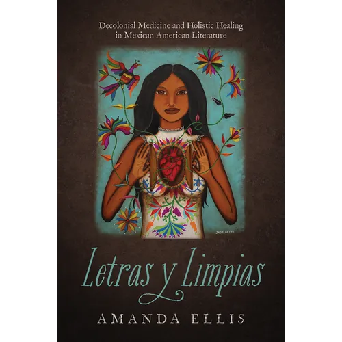 Letras Y Limpias: Decolonial Medicine and Holistic Healing in Mexican American Literature