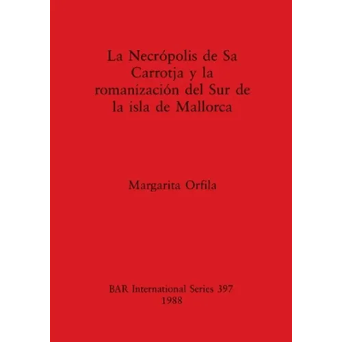 Necrópolis de Sa Carrotja y la romanización del Sur de la isla de Mallorca