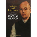Thomas Merton: Insights and Interviews - An Anthology Drawn from 35 Years of the Merton Annual (1988-2022): Recoveries and Discoveries in Thomas Merto