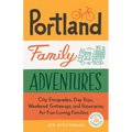 Portland Family Adventures, 2nd Edition: City Escapades, Day Trips, Weekend Getaways, and Itineraries for Fun-Loving Families