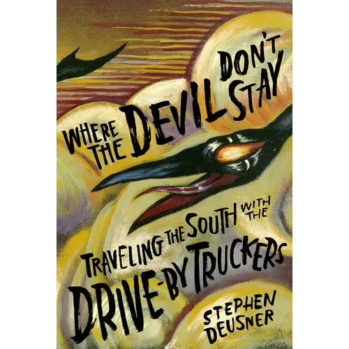 Where the Devil Don't Stay: Traveling the South with the Drive-By Truckers