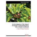 An Investigation of the Impact of Change in Natural Resources Use in Hadza Livelihood: A case of Eyasi, Tanzania