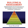 Bullying and Harassment: Understanding the psychological and behavioural tactics of the toxic leadership stronghold
