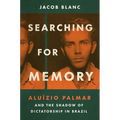 Searching for Memory: Aluízio Palmar and the Shadow of Dictatorship in Brazil