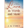 Love in Words and Music a Novel in Dialogue