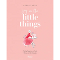 Joy in the Little Things: Finding Happiness in Style, Home, and the Everyday