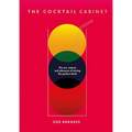 The Cocktail Cabinet: The Art, Science and Pleasure of Mixing the Perfect Drink