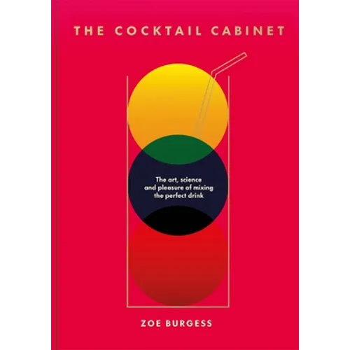 The Cocktail Cabinet: The Art, Science and Pleasure of Mixing the Perfect Drink