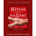 Giving It Up for Lent-Leader Guide: Bible Study, Drama, Discussion