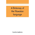 A dictionary of the Hawaiian language, to which is appended an English-Hawaiian vocabulary and a chronological table of remarkable events