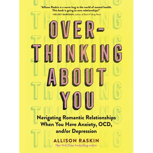 Overthinking about You: Navigating Romantic Relationships When You Have Anxiety, Ocd, And/Or Depression