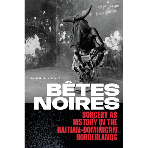 Bêtes Noires: Sorcery as History in the Haitian-Dominican Borderlands