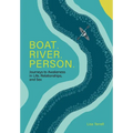 Boat. River. Person.: Journeys to Awakeness in Life, Relationships, and Sex